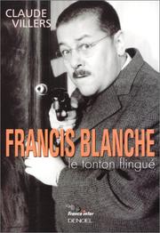 Cover of: Francis Blanche, le tonton flingué by Claude Villers
