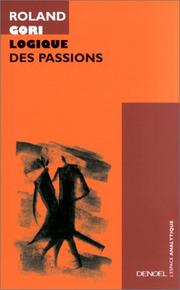 Cover of: Logique des passions by Roland Gori