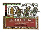 Cover of: The Codex Nuttall: a picture manuscript from ancient Mexico : the Peabody Museum facsimile