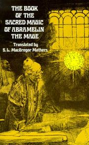 Cover of: The book of the sacred magic of Abramelin the mage, as delivered by Abraham the Jew unto his son Lamech, A.D. 1458 by Abraham ben Simeon of Worms