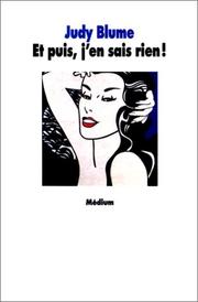 Cover of: Et puis j'en sais rien ! by Judy Blume