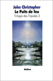 Cover of: Trilogie des Tripodes, tome 3 : Le Puits de Feu