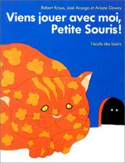 Cover of: Viens Jouer Avec Moi, Petite Souris! = Come Oou and Play, Little Mous by Robert Kraus, Jose Aruego, Robert Kraus