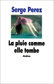 Cover of: La pluie comme elle tombe by Serge Perez, Serge Perez