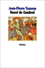 La tragique épopée de Raoul de Cambrai [traduit par] by Raoul de Cambrai (Chanson de geste), Jean-Pierre Tusseau