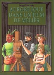 Cover of: Aurore joue dans un film de Méliès by Serge Hochain