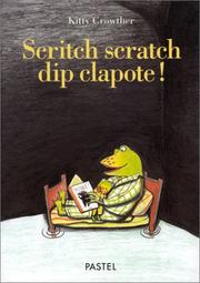 Cover of: Scritch scratch dip clapote ! by Kitty Crowther