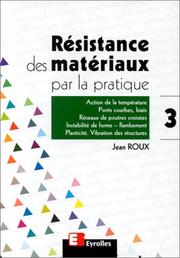 Cover of: Résistance des matériaux par la pratique, tome 3 by Jean Roux