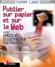 Publier sur papier et sur le Web avec Xpress 4, Illustrator 8, Photoshop 5 by Pierre Labbe