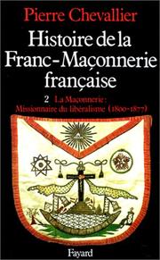 Cover of: Histoire de la franc-maçonnerie française, tome 2 : La Maçonnerie : Missionnaire du libéralisme, 1800-1877