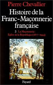 Cover of: Histoire de la Franc-Maçonnerie française, tome 3 : La Maçonnerie  by Pierre Chevalier