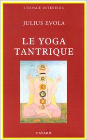 Cover of: Le Yoga tantrique : Sa métaphysique, ses pratiques