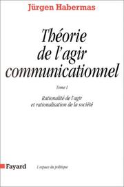 Cover of: Théorie de l'agir communicationnel, tome 1 : Rationnalité de l'action et rationnalisation de la société
