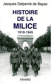 Cover of: Histoire de la Milice, 1918-1945 by Jacques Delperrié de Bayac