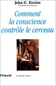 Cover of: Comment la conscience contrôle le cerveau by John Carew Eccles