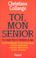 Cover of: Toi, mon senior