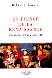 Cover of: Un prince de la Renaissance. François Ier et son royaume by Robert J. Knecht