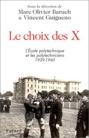 Cover of: Le Choix des X : L'Ecole Polytechnique et les polytechniceins, 1939-1945