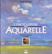 Cover of: L'Encyclopédie de l'aquarelle : Aquarelle, gouache, acrylique