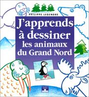 J'apprends à dessiner les animaux du Grand Nord by Philippe Legendre