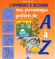 J'apprends à dessiner mes personnages préférés de A à Z by Philippe Legre