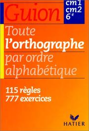 Cover of: Toute lÂorthographe par ordre alphabÃ©tique - CM1, CM2, 6e