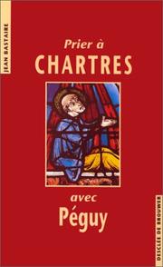 Cover of: Prier à Chartres avec Péguy