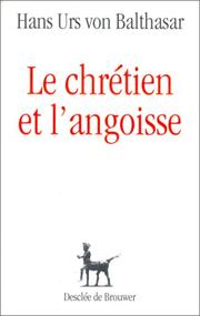 Cover of: Le chrétien et l'angoisse by Hans Urs von Balthasar, Yves Tourenne