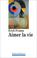 Cover of: Aimer la vie