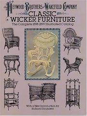 Cover of: Classic wicker furniture by Heywood Brothers and Wakefield Company., Heywood Brothers and Wakefield Company.