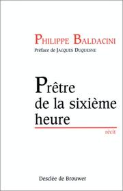 Cover of: Prêtre de la sixième heure by Philippe Baldicini, Jacques Duquesne