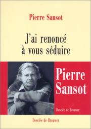 Cover of: J'ai renoncé à vous séduire by Pierre Sansot