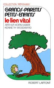 Cover of: Grands-parents, petits-enfants  by Arthur Kornhaber, Kenneth Woodward, Marie-Hélène Dumas