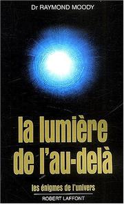 Cover of: La lumière de l'au-delà by Raymond A. Moody, Paul Perry