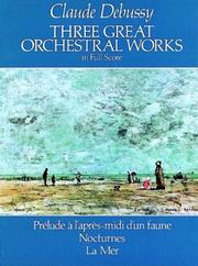 Cover of: Three Great Orchestral Works in Full Score: Prelude A L'Apres-Midi D'Un Faune, Nocturnes, La Mer (Dover Orchestral Scores)