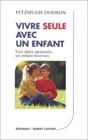 Cover of: Vivre seule avec un enfant by Fitzhugh Dodson, Yvon Geffray, Nicole Geffray