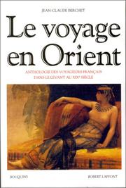 Cover of: Le Voyage en Orient : Anthologie des voyageurs français dans le Levant au XIXe siècle
