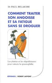 Cover of: Comment traiter son angoisse et sa fatigue sans se droguer  by Paul Belaiche