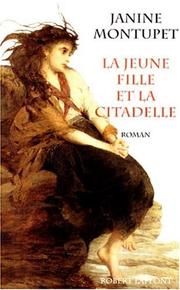 Cover of: La jeune fille et la citadelle by Janine Montupet