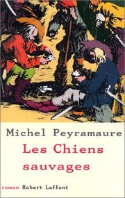 Cover of: Les chiens sauvages by Michel Peyramaure