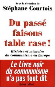 Cover of: Du passé faisons table rase ! Histoire et mémoire du communisme en Europe