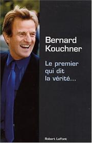 Cover of: Le premier qui dit la vérité... by Bernard Kouchner