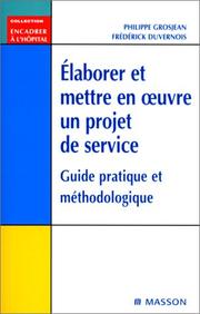 Cover of: Elaborer et mettre en oeuvre un projet de service. Guide pratique et méthodologique by Grosjean