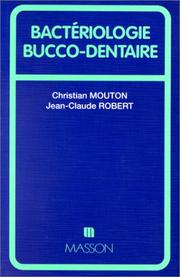 Cover of: Bactériologie bucco-dentaire by Christian Mouton, Jean-Claude Robert