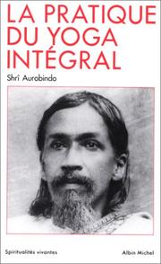 Cover of: La Pratique du yoga intégral by Aurobindo Ghose, Jean Herbert