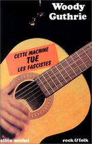 Cover of: Cette machine tue les fascistes by Woody Guthrie, Robert Shelton, Jacques Vassal