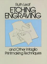 Etching, engraving, and other intaglio printmaking techniques by Ruth Leaf