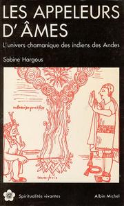 Cover of: Les Appeleurs d'âmes : L'Univers chamanique des Indiens des Andes