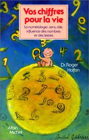 Cover of: Vos chiffres pour la vie : La Numérologie - Sens, rôle, influence des nombres et des lettres