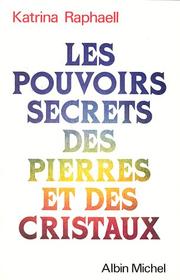 Cover of: Les pouvoirs secrets des pierres et des cristaux by Katrina Raphaell